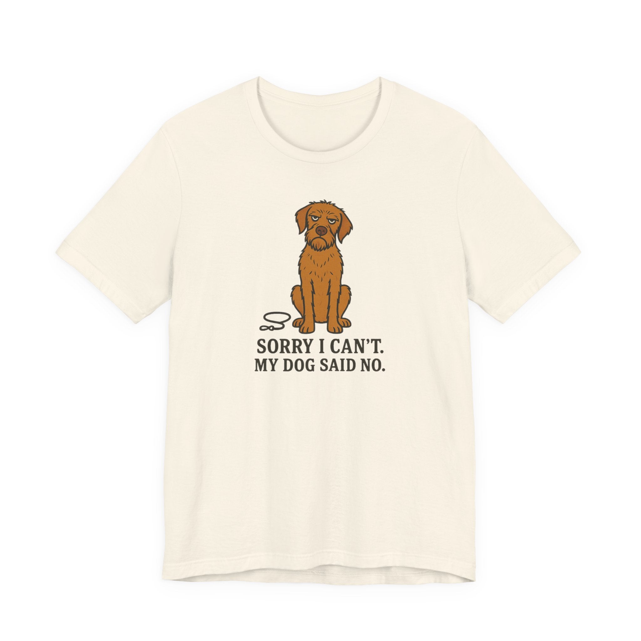 Sorry I Can't, My Wirehaired Vizsla Said No Tee