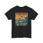 Ocean Beach San Diego Leash The Board Not The Dog German Shorthaired Pointer T-Shirt