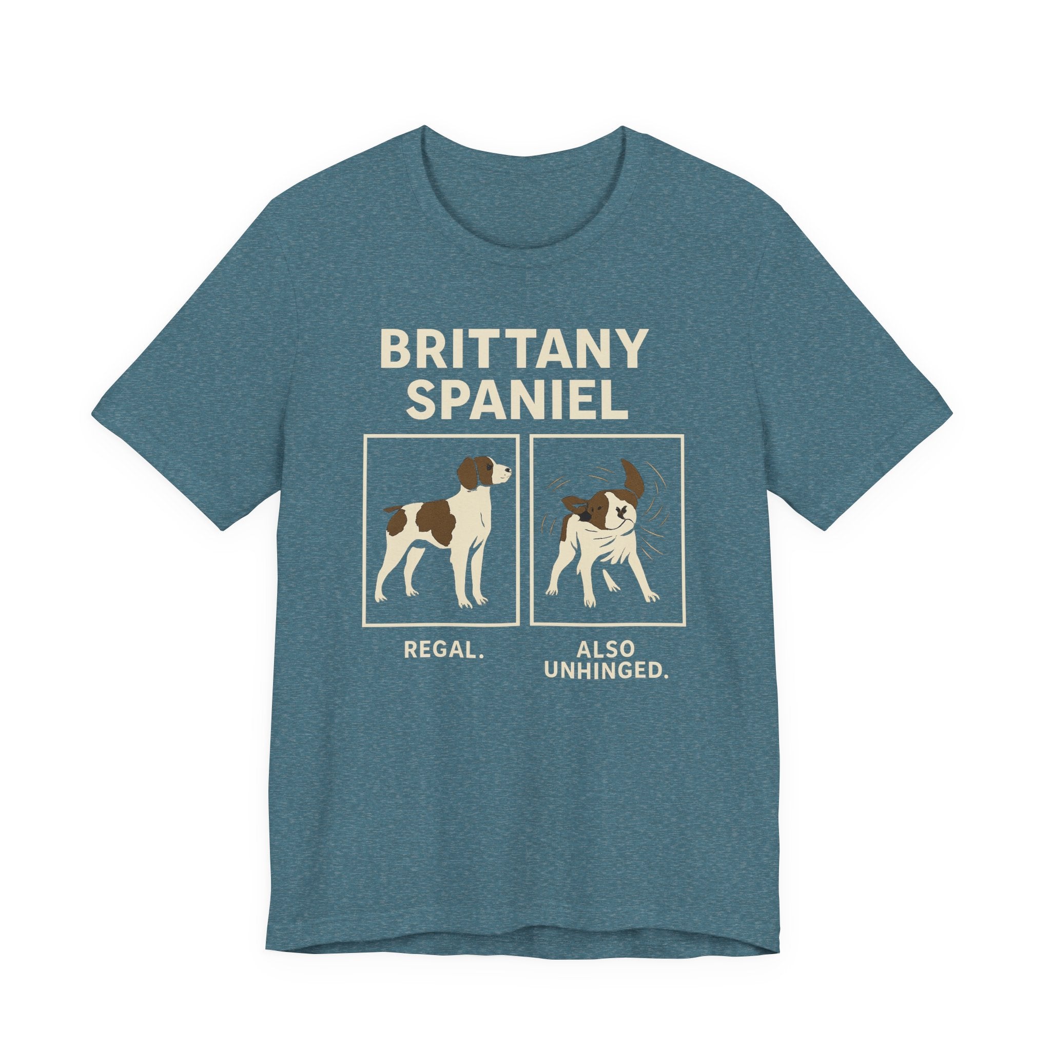 Brittany Spaniel Regal. Also Unhinged. Tee