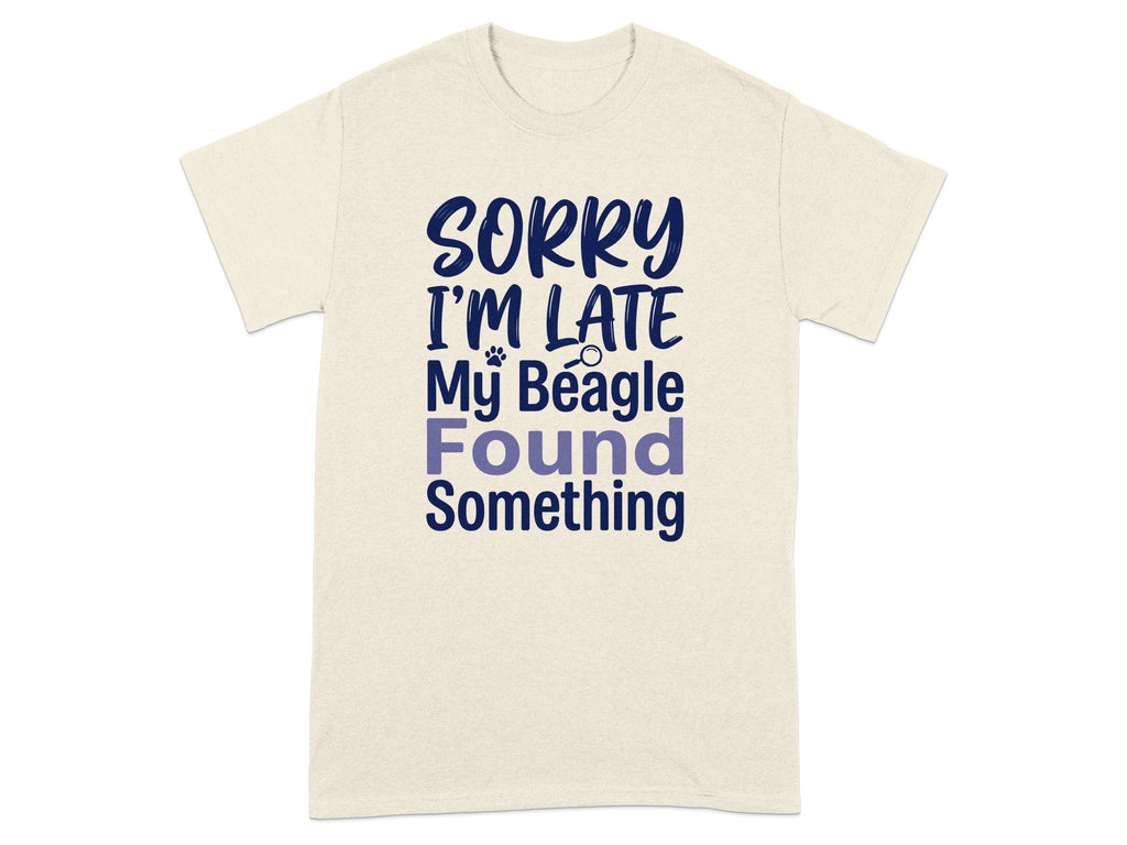 Beige t-shirt with text "SORRY I'M LATE My Beagle Found Something".