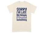 Beige t-shirt with text "SORRY I'M LATE My Beagle Found Something".