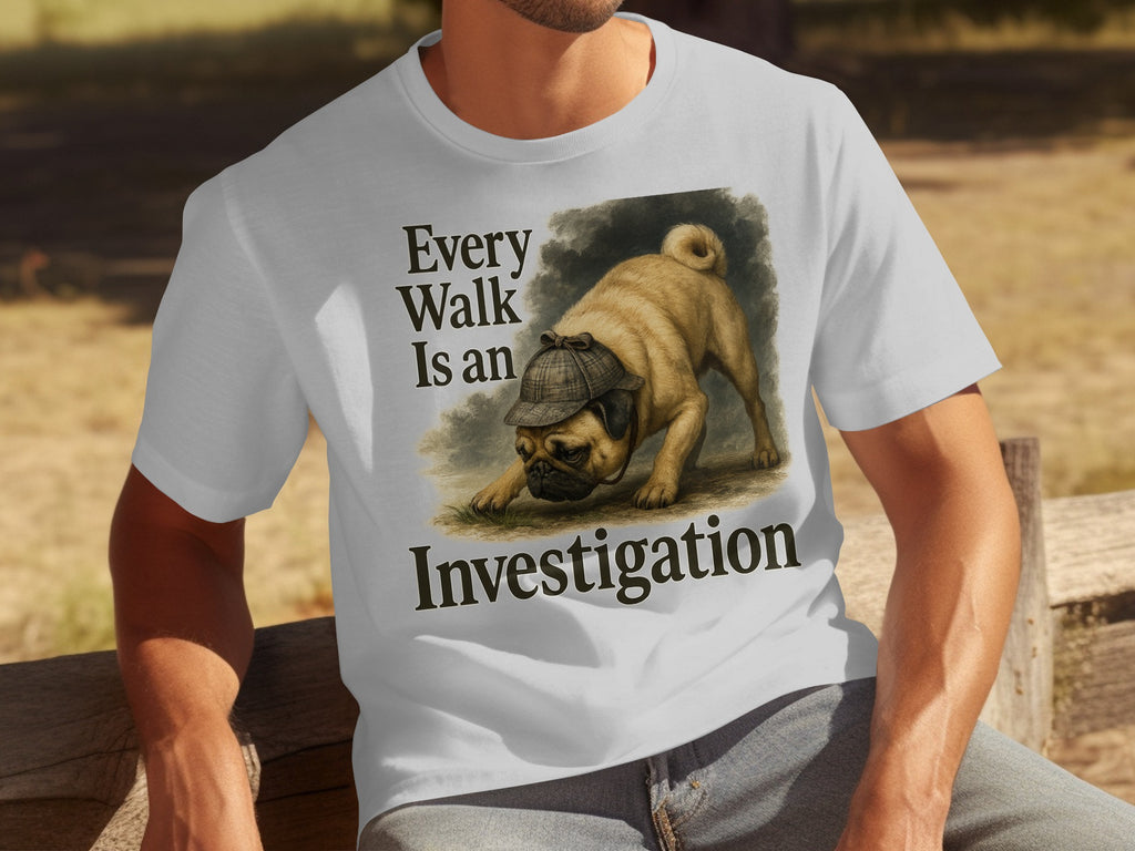 White t-shirt with a pug wearing a deerstalker hat and text reading "Every Walk Is an Investigation."