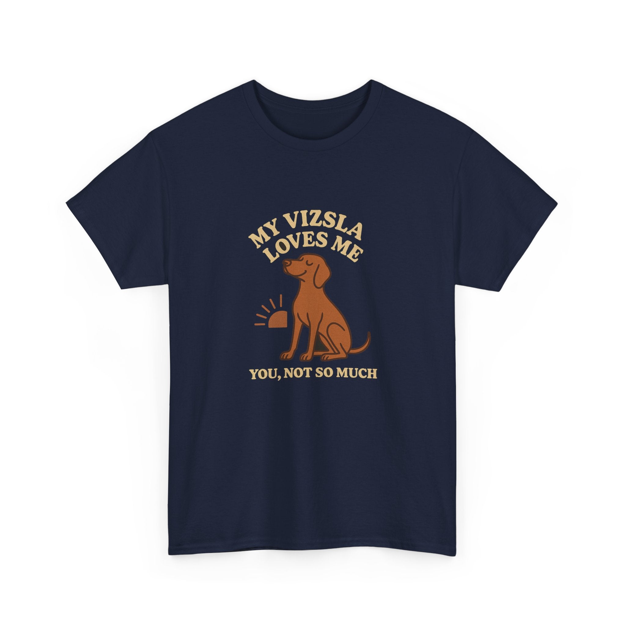 My Vizsla Loves Me, You Not So Much - Funny Vizsla Tee