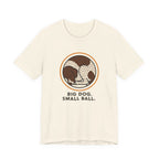 German Shorthaired Pointer Big Dog Small Ball Tee