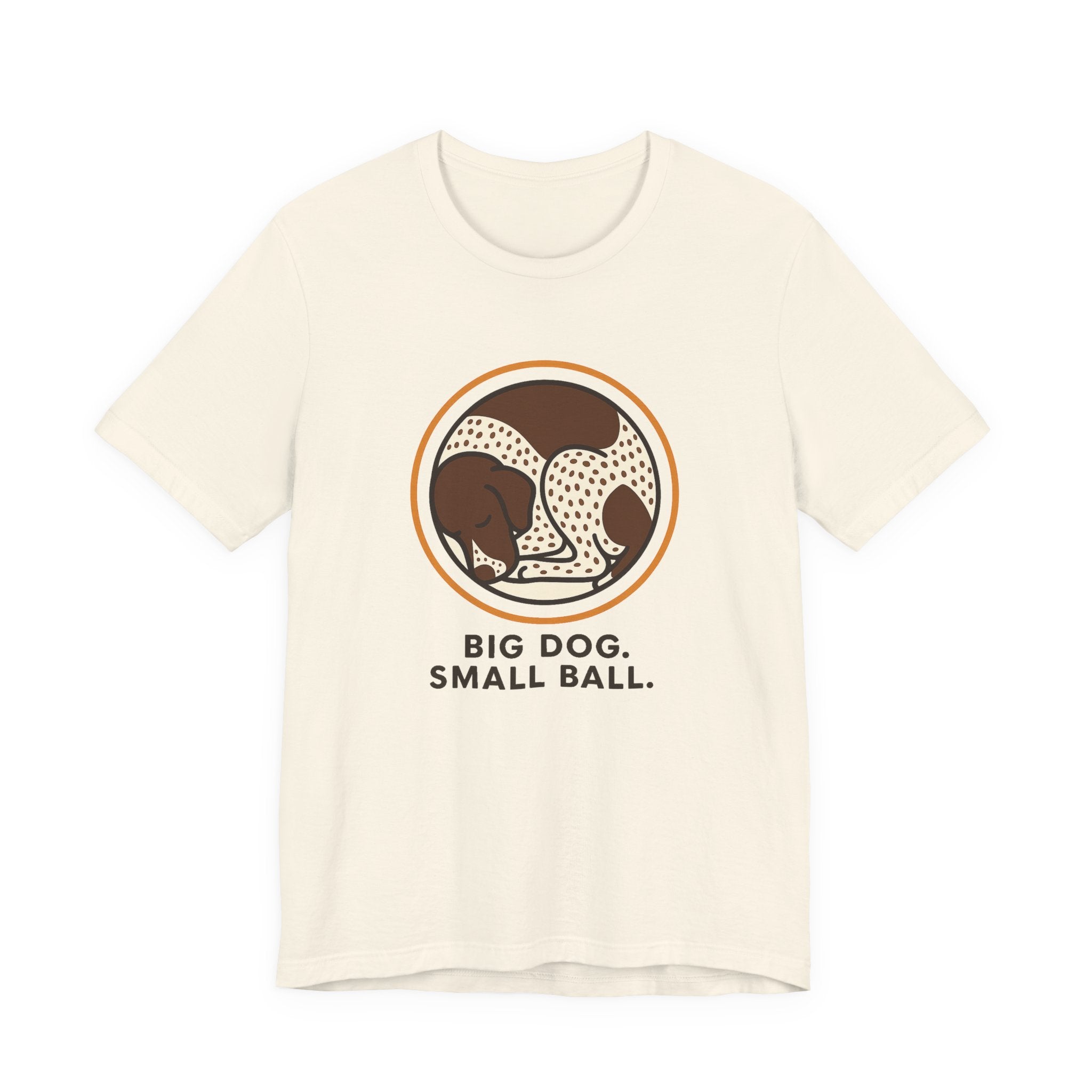 German Shorthaired Pointer Big Dog Small Ball Tee