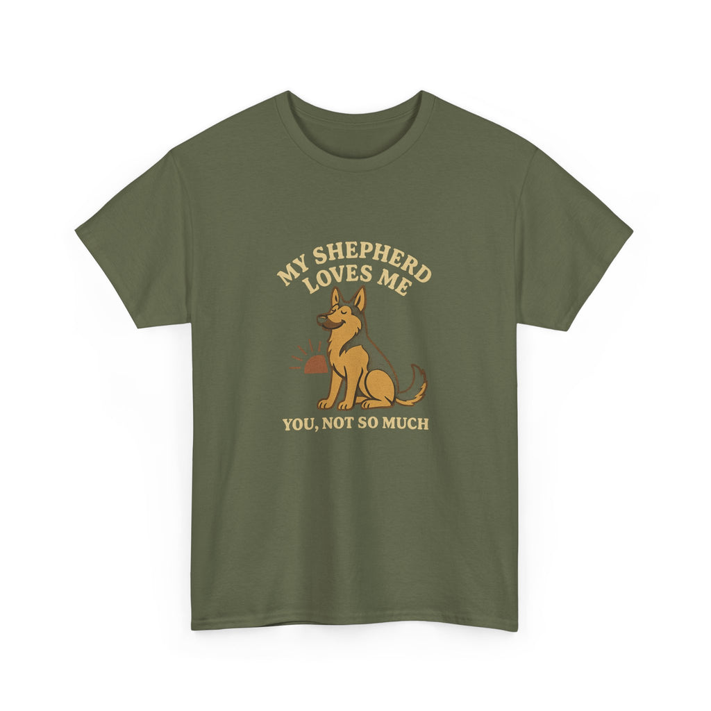 My German Shepherd Loves Me, You Not So Much - Funny German Shepherd Tee