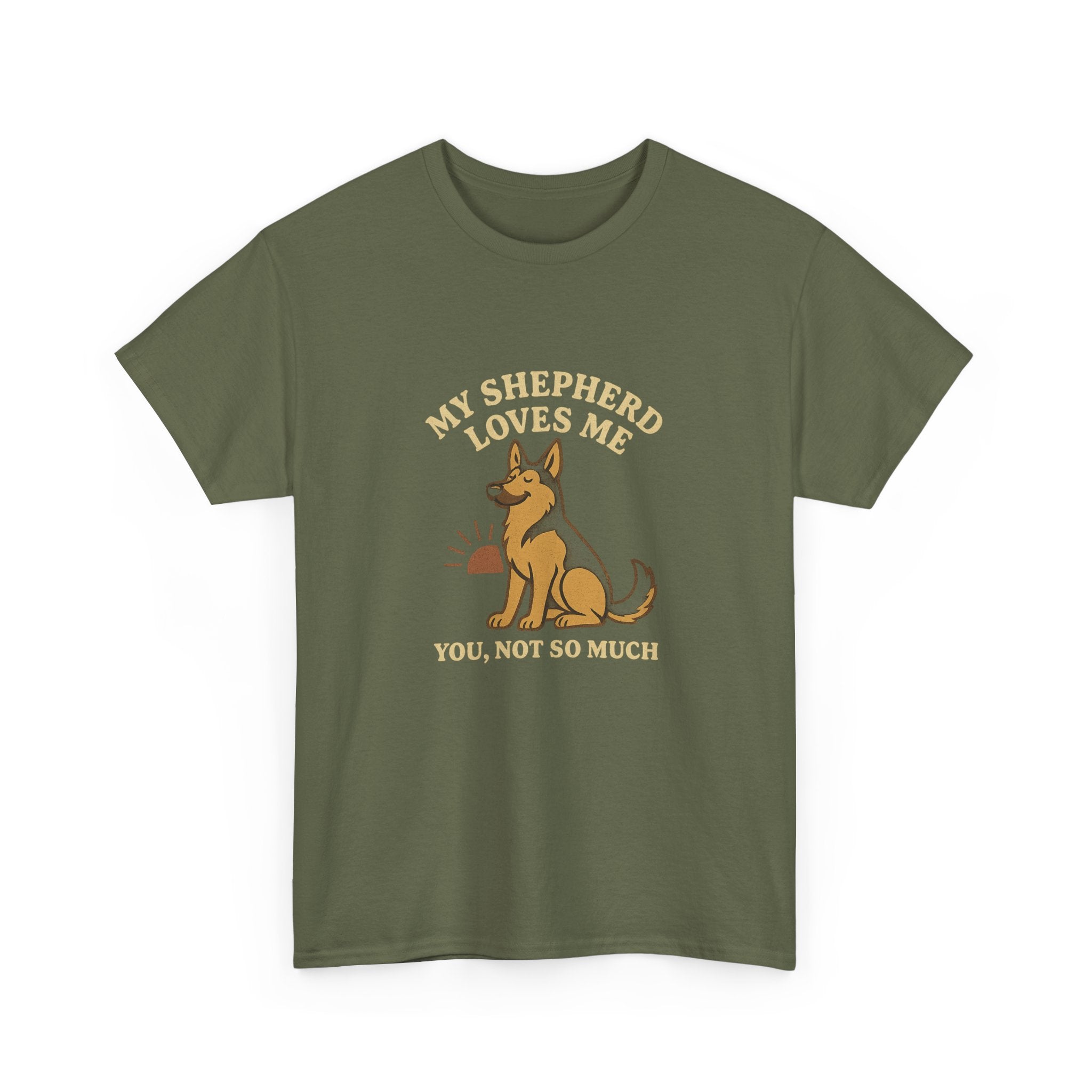 My German Shepherd Loves Me, You Not So Much - Funny German Shepherd Tee