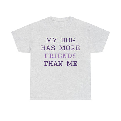 Cute shirt "My dog has more friends than me" T-shirt