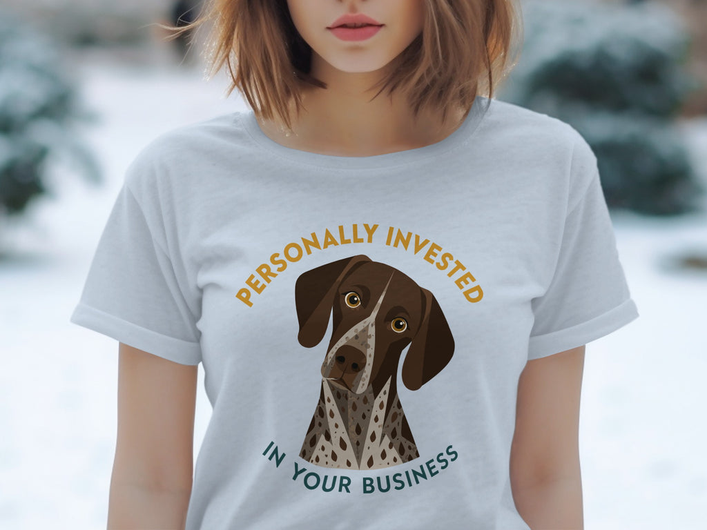 T-shirt with a German Shorthaired Pointer and text "Personally Invested In Your Business".