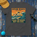 Ocean Beach San Diego Leash The Board Not The Dog German Shorthaired Pointer T-Shirt in Dark Heather