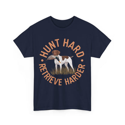 Hunt Hard Retrieve Harder German Shorthaired Pointer T-shirts T-Shirt