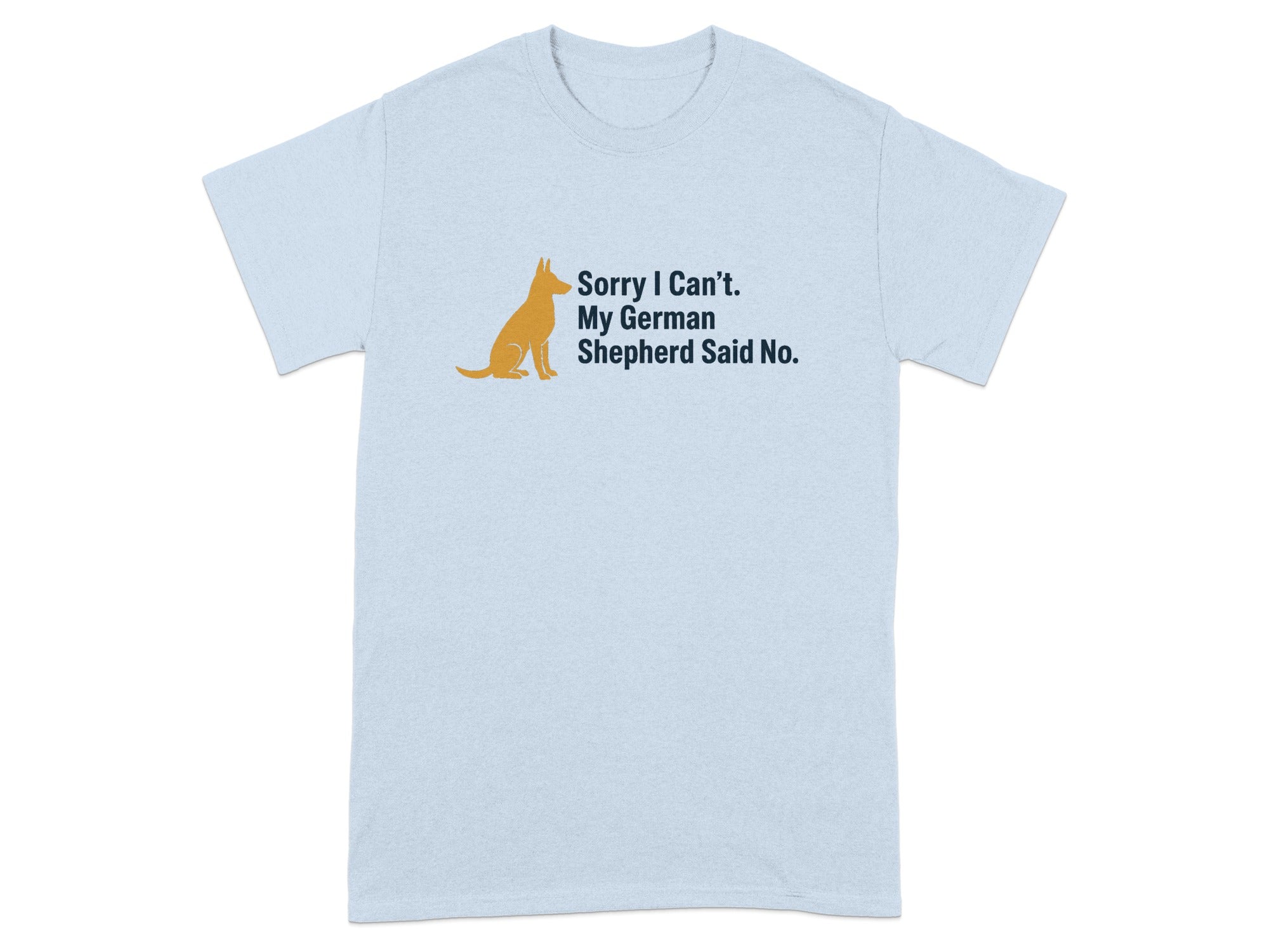 Light blue t-shirt with German Shepherd graphic and text: "Sorry I Can't. My German Shepherd Said No."