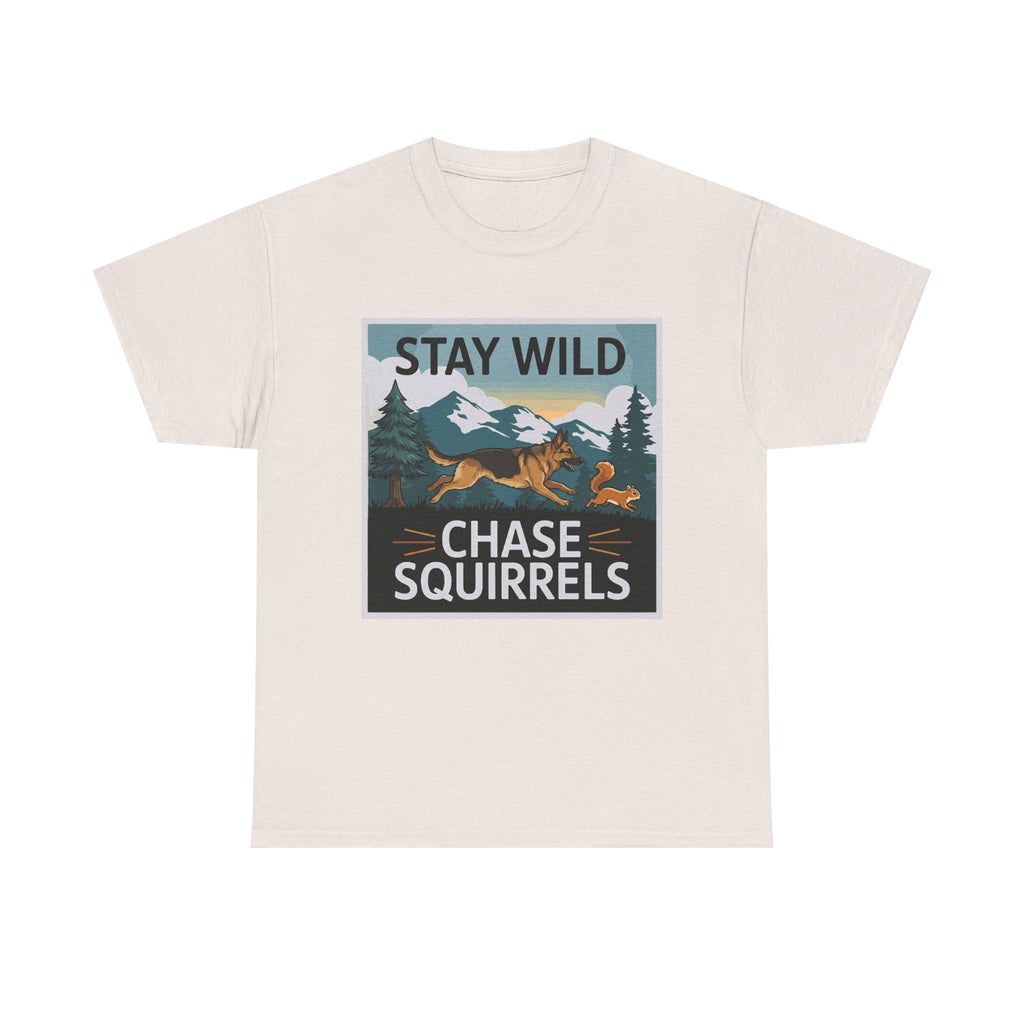 Stay Wild Chase Squirrels German Shepherd T-Shirts