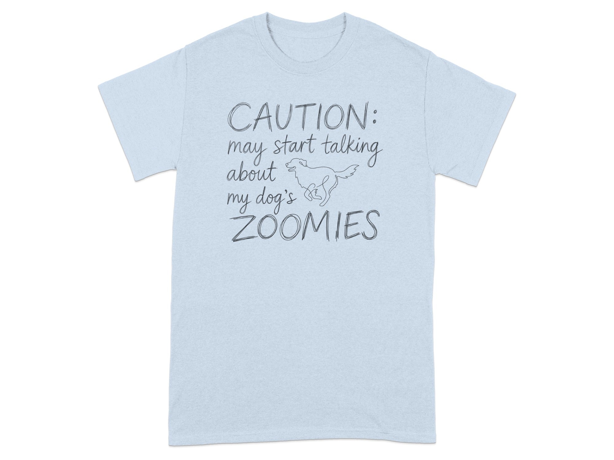 Light blue t-shirt with "CAUTION: may start talking about my dog's ZOOMIES" and a dog silhouette.