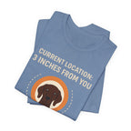 German Shorthaired Pointer 3 Inches From You Tee