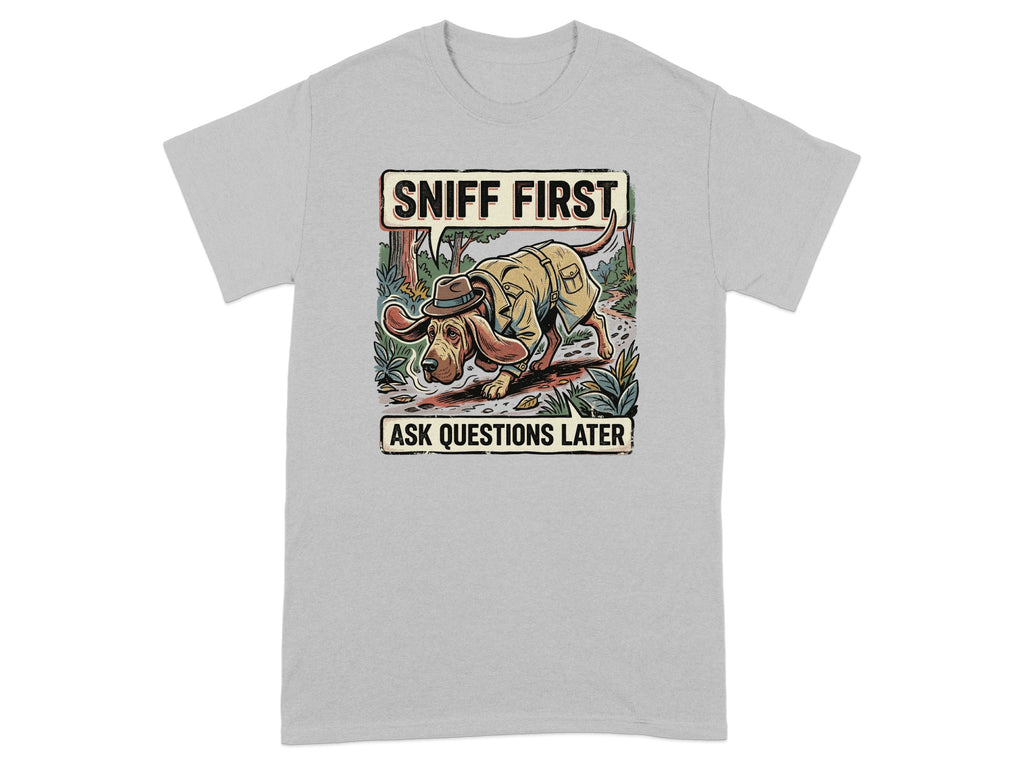 Dog in hat, wearing shirt, saying "Sniff first, ask questions later."
