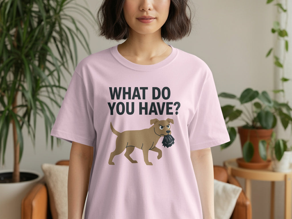 What Do You Have Graphic Dog T-Shirt