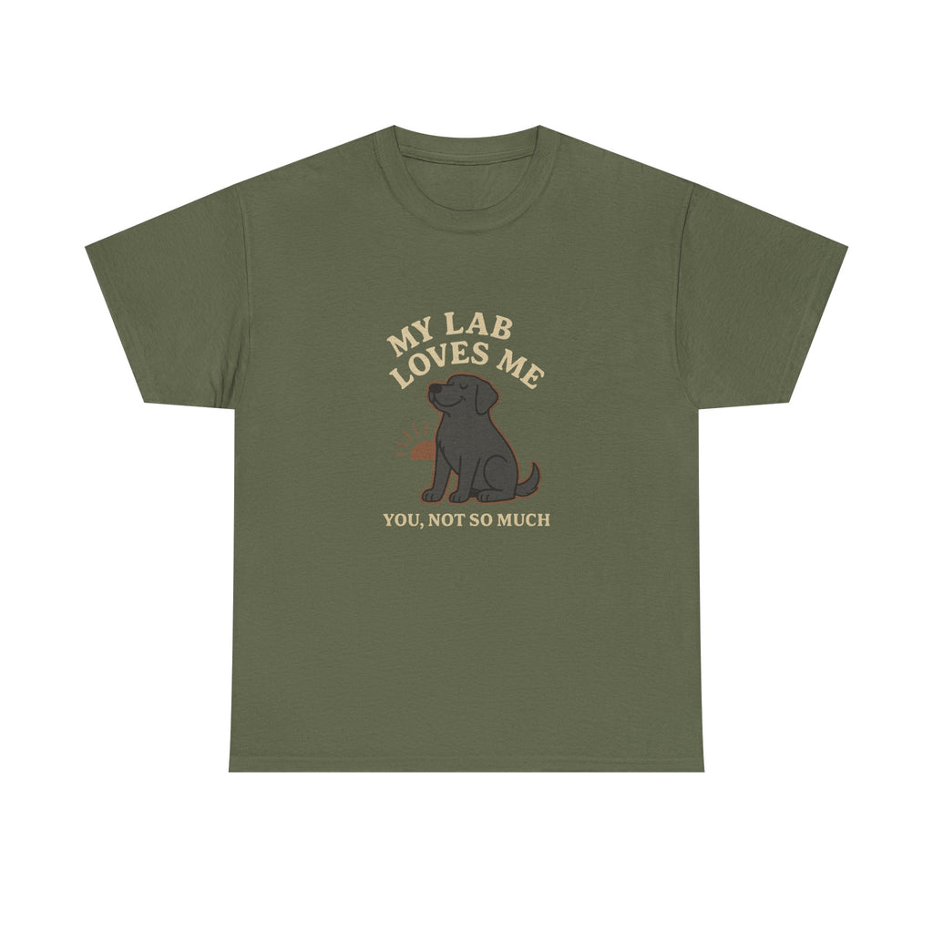 My Black Lab Loves Me, You Not So Much - Funny Black Lab Tee