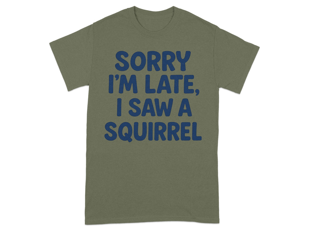 Sorry I'm Late I Saw a Squirrel statement tee