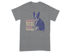 Grey t-shirt with Boston Terrier graphic and text: "Walking my Boston Terrier is my therapy."