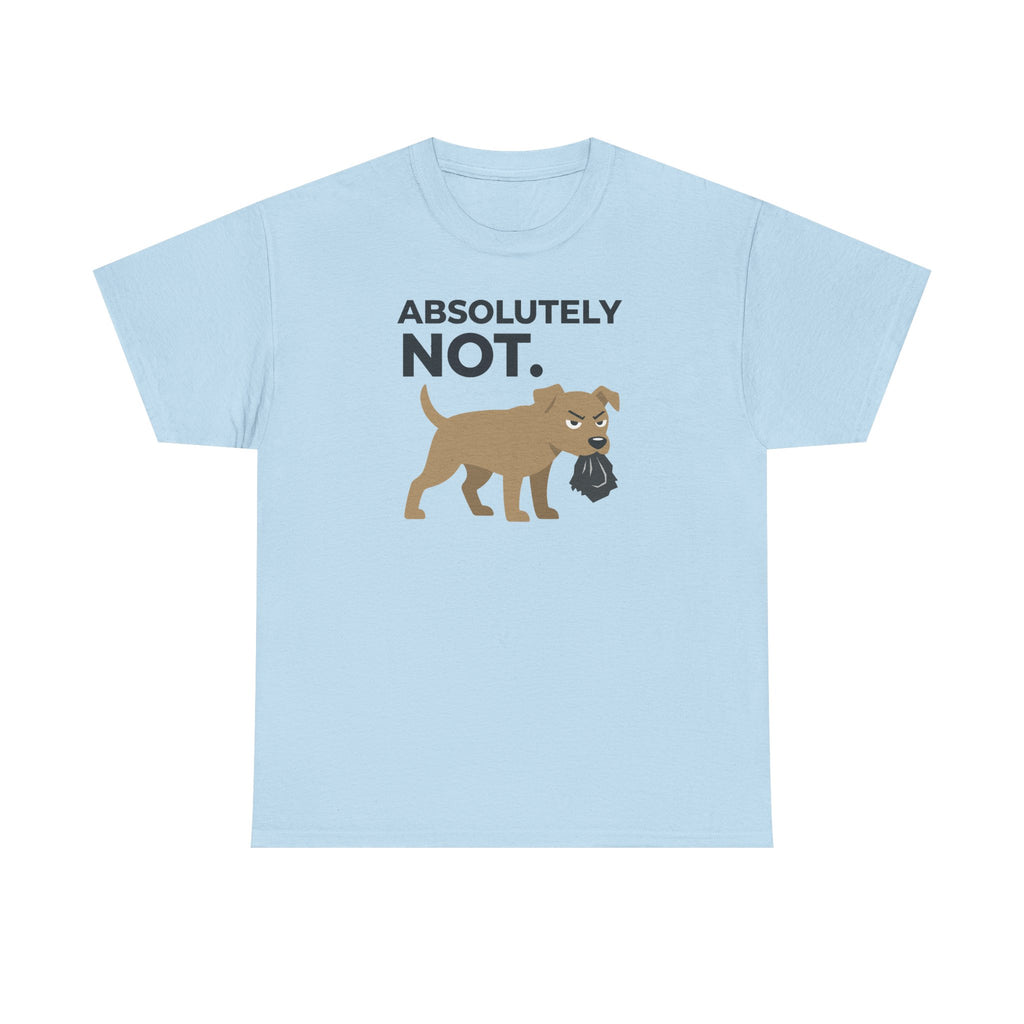 ABSOLUTELY NOT dog refuse funny pet saying T-Shirt