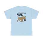 ABSOLUTELY NOT dog refuse funny pet saying T-Shirt