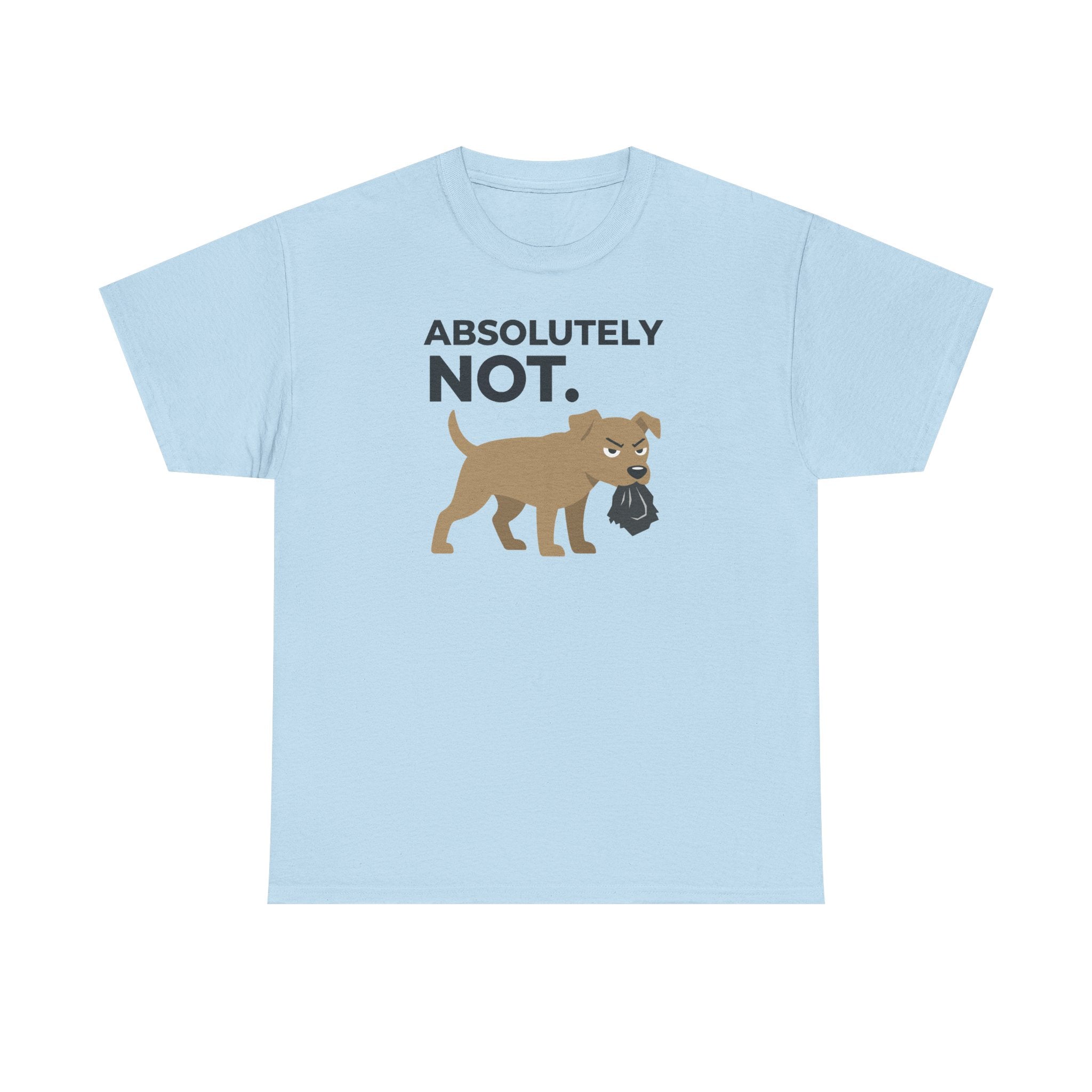 ABSOLUTELY NOT dog refuse funny pet saying T-Shirt