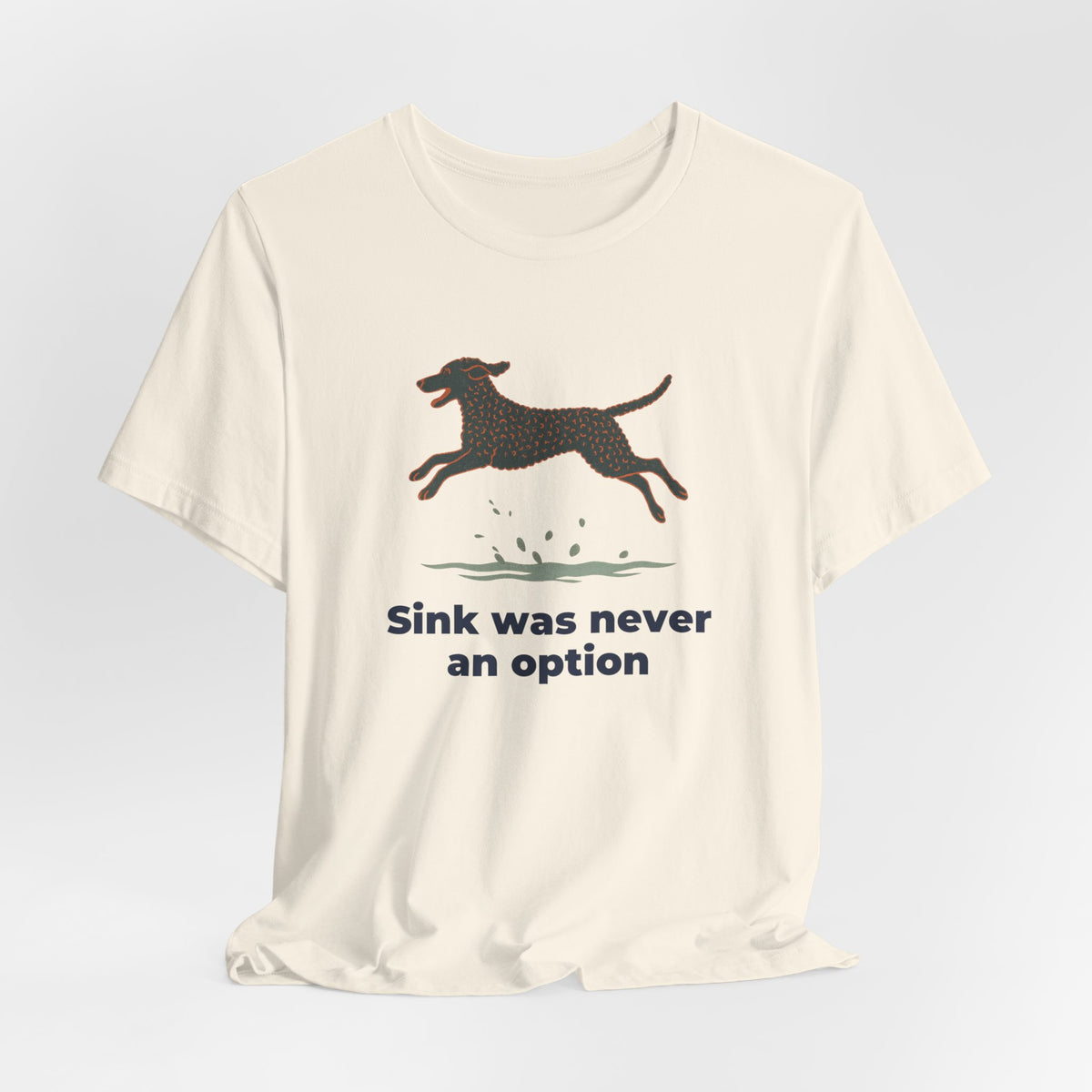 Curly-Coated Retriever Sink Was Never An Option Tee