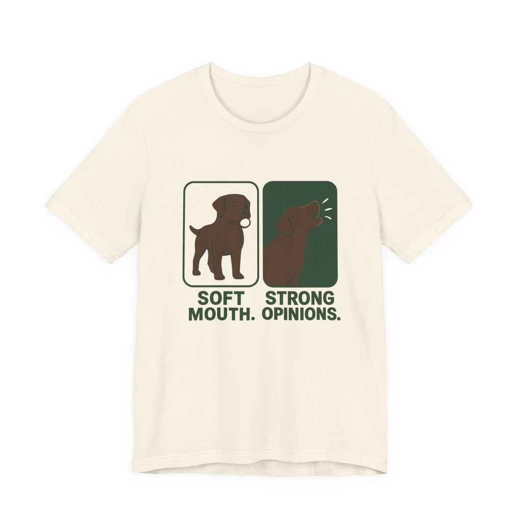 Chocolate Lab Soft Mouth Strong Opinions Tee