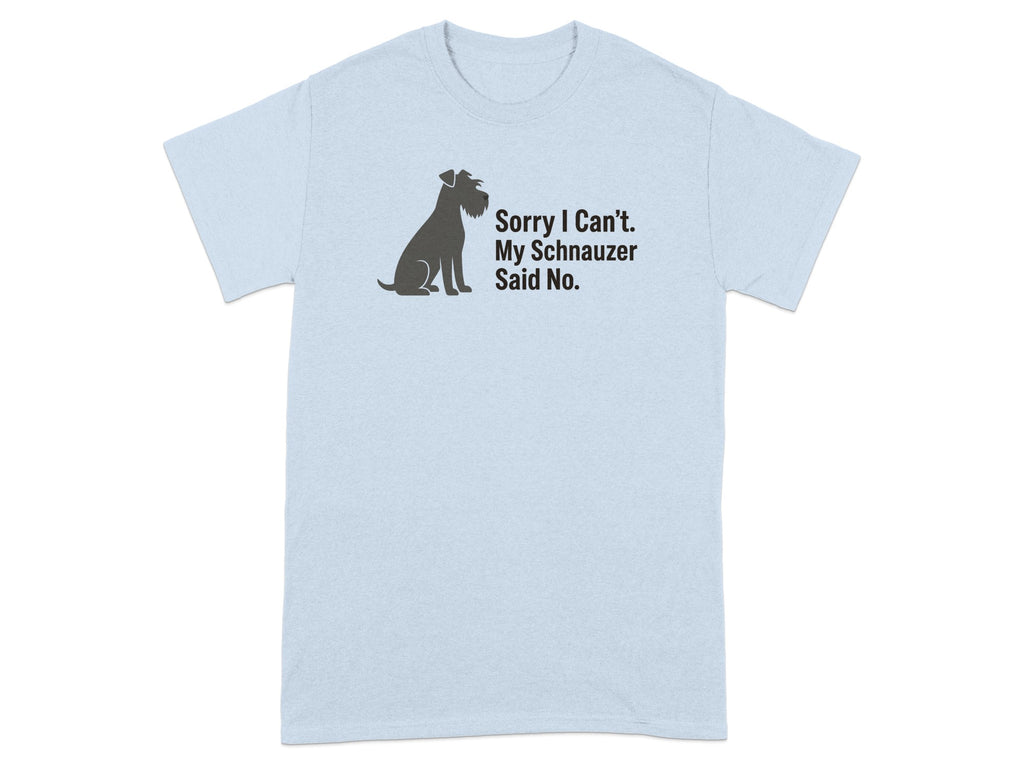 Light blue t-shirt with silhouette of schnauzer and text "Sorry I Can't. My Schnauzer Said No."
