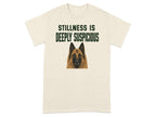T-shirt with dog portrait and text "STILLNESS IS DEEPLY SUSPICIOUS".