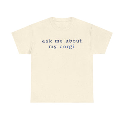 Ask me about my Corgi Tshirt