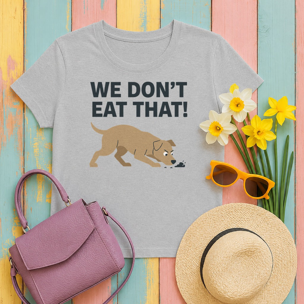 We Don't Eat That Funny Dog Quote Humor T-Shirt in Sport Grey