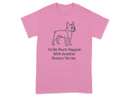 Pink t-shirt with Boston Terrier outline and text "I'd Be Much Happier With Another Boston Terrier."