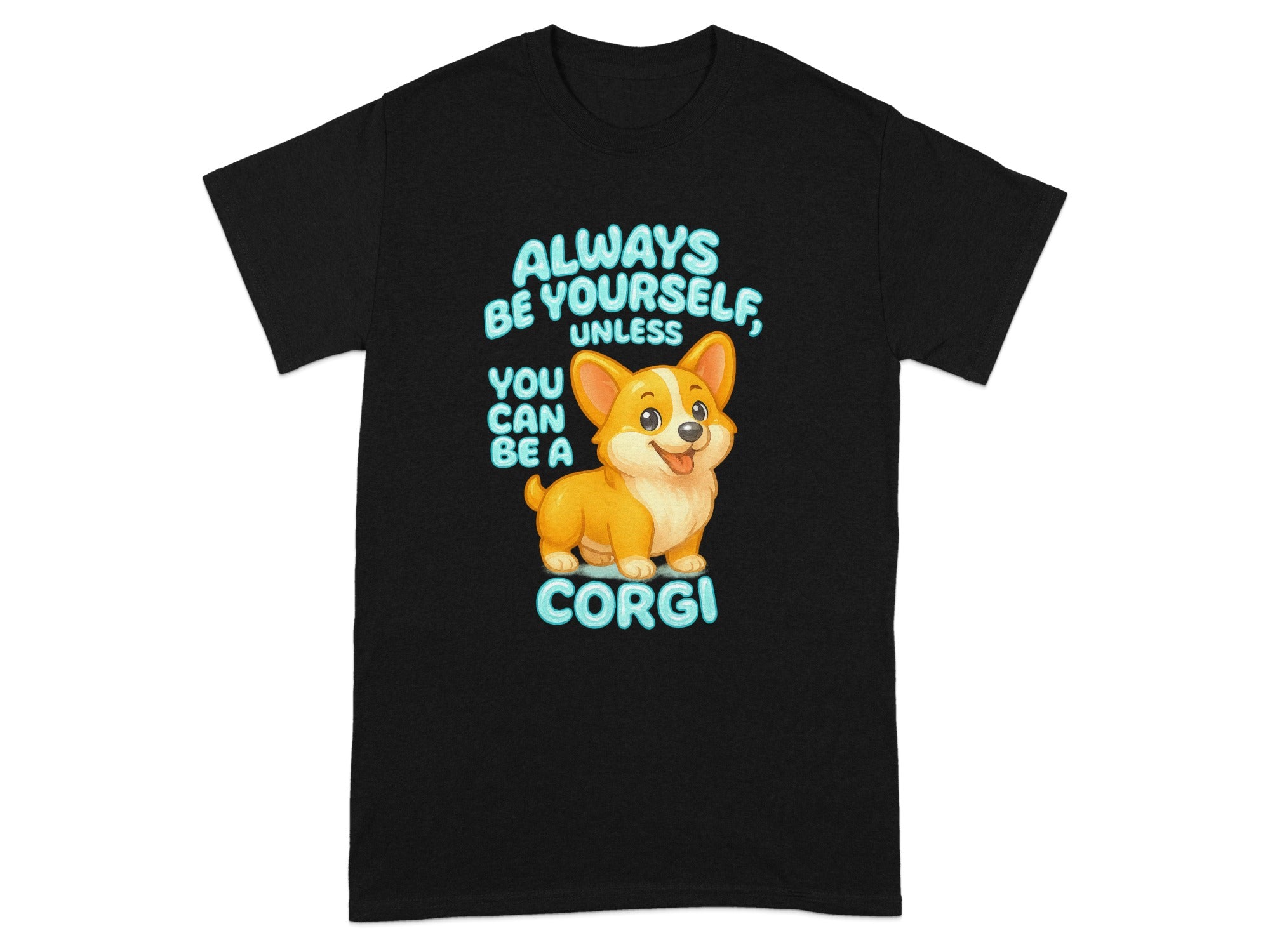 Corgi T-Shirt, Always Be Yourself Unless You Can Be A Corgi Shirt, Cute Dog T-Shirt