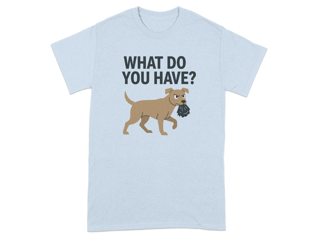 What Do You Have Angry Dog Funny Graphic T-shirt