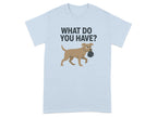 What Do You Have Angry Dog Funny Graphic T-shirt