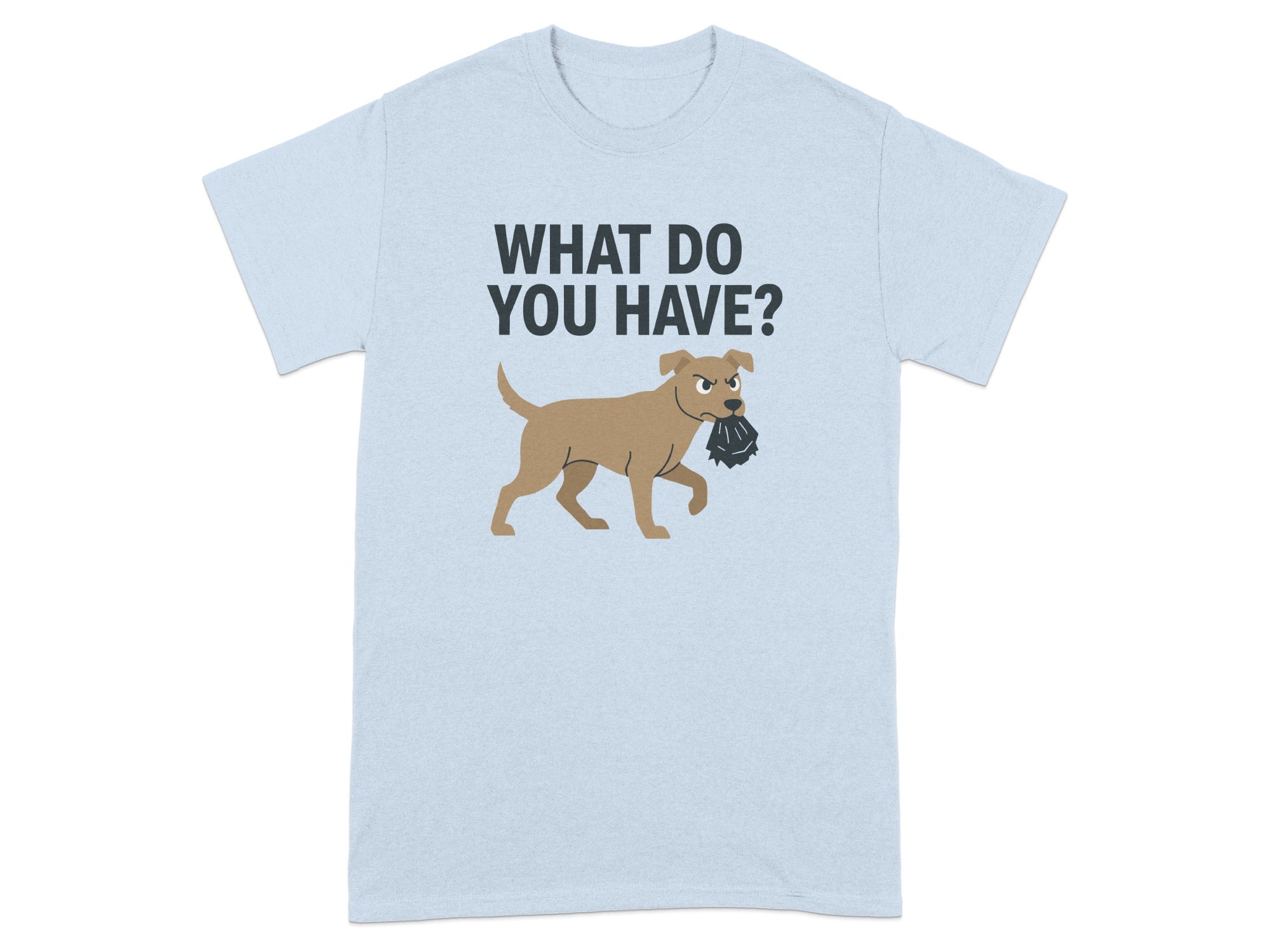What Do You Have Angry Dog Funny Graphic T-shirt