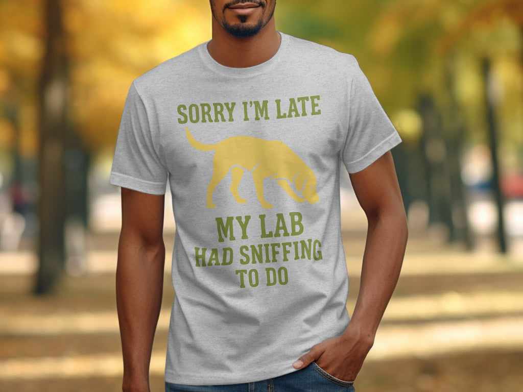 Sorry I'm Late My Lab Had Sniffing To Do T-shirt