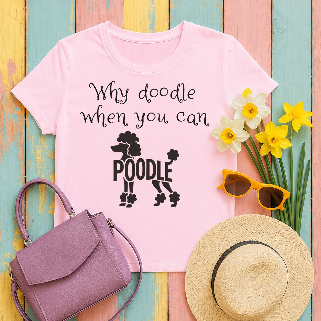 why-doodle-when-you-can-poodle tee flat lay hero v8