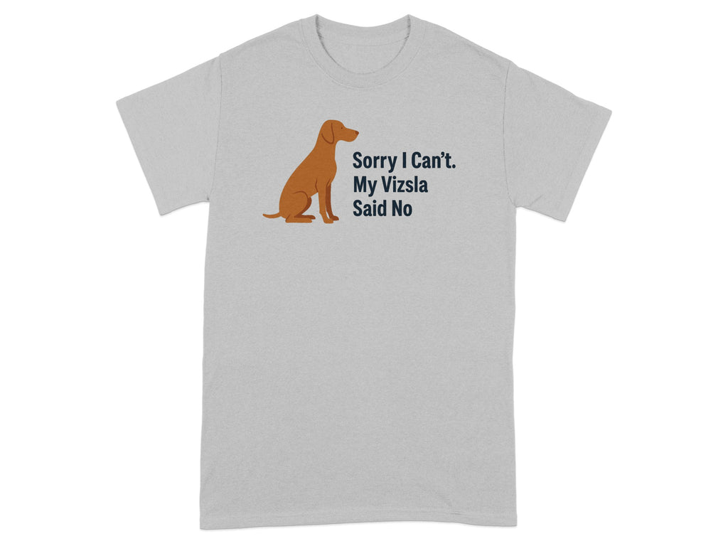 Grey t-shirt with a brown Vizsla and text "Sorry I Can't. My Vizsla Said No".