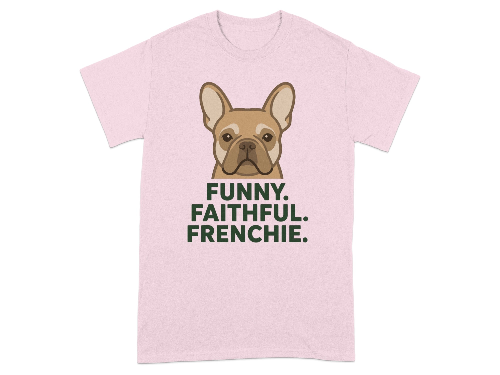 Pink t-shirt with a French Bulldog illustration and the text "FUNNY. FAITHFUL. FRENCHIE."
