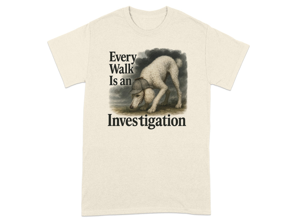 Poodle wearing a hat, text reads "Every Walk Is an Investigation".