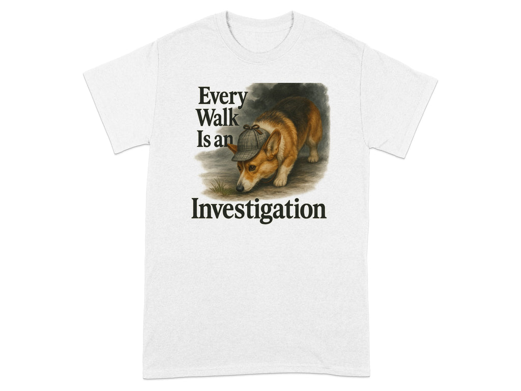 Corgi in deerstalker hat on shirt with text "Every Walk Is an Investigation."