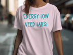 Energy Low Need Labs! Motivational T-shirt