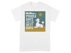 White t-shirt with a graphic of a poodle and the text "Poodle Days Are The Best Days".