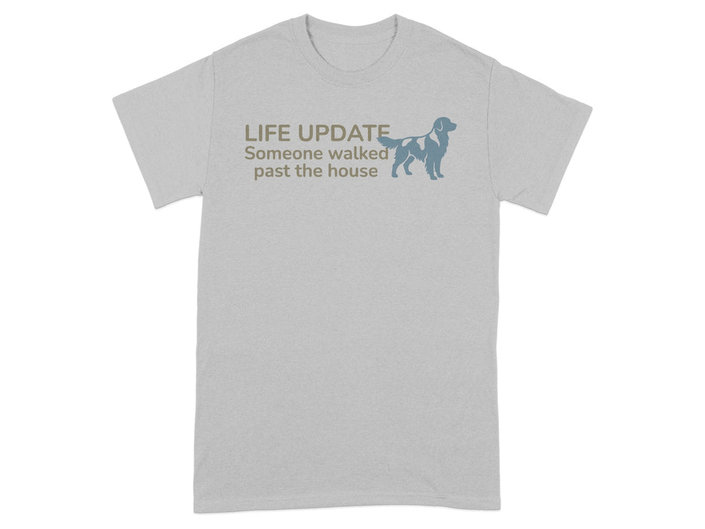 Grey t-shirt with "LIFE UPDATE Someone walked past the house" and a dog silhouette.