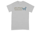 Grey t-shirt with "LIFE UPDATE Someone walked past the house" and a dog silhouette.