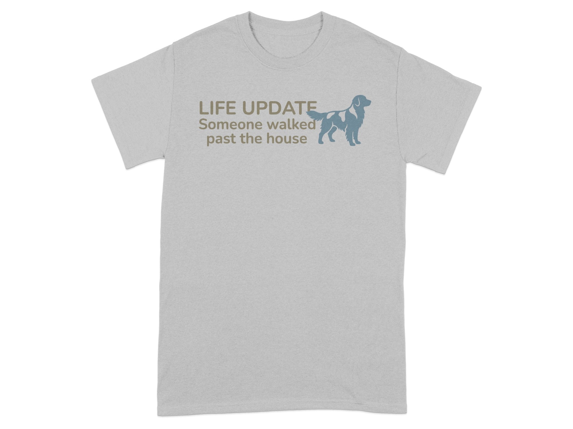 Grey t-shirt with "LIFE UPDATE Someone walked past the house" and a dog silhouette.