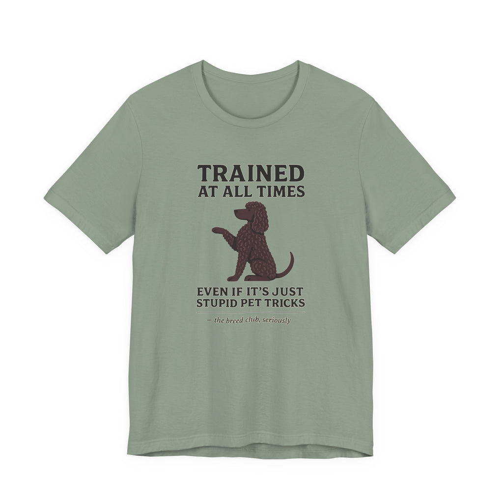 Irish Water Spaniel Trained At All Times Tee